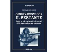 Osservazioni con il sestante: Guida pratica ai moderni metodi della navigazione astronomica