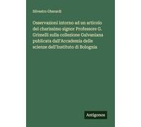 Osservazioni intorno ad un articolo del charissimo signor Professore G. Grimelli sulla collezione Galvaniana publicata dall'Accademia delle scienze dell'Instituto di Bolognia