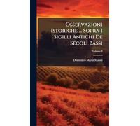 Osservazioni Istoriche ... Sopra I Sigilli Antichi De Secoli Bassi