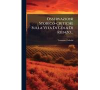 Osservazioni Storico-critiche Sulla Vita Di Cola Di Rienzo...