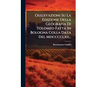 Osservazioni Su La Edizione Della Geografia Di Tolomeo Fatta In Bologna Colla Data Del Mdcccclxii...