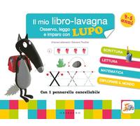 Osservo, leggo e imparo con Lupo. Il mio libro-lavagna. Amico Lupo. Con pennarello cancellabile