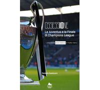 Ossessione. La Juventus e la finale di Champions League - Cannizzaro, 2019