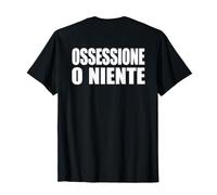 Ossessione o Niente Scritta Dietro sulla Schiena Maglietta