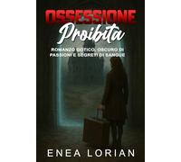 OSSESSIONE PROIBITA: Romanzo Gotico, Oscuro di Passioni e Segreti di Sangue