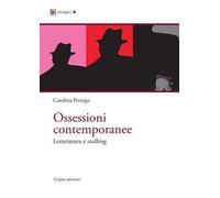 Ossessioni contemporanee. Letteratura e stalking