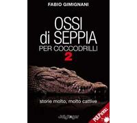 Ossi di seppia per coccodrilli. Storie molto, molto cattive. Vol. 2