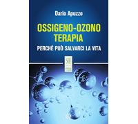 Ossigeno-ozono terapia. Perché può salvarci la vita. Nuova ediz.