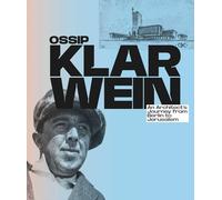 Ossip Klarwein: An Architect's Journey from Berlin to Jerusalem