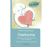 Ossitocina. L'ormone dell'amore, della calma e della guarigione