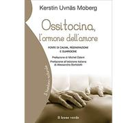 Ossitocina. L’ormone dell’amore, della calma e della guarigione [Paperback] [Apr