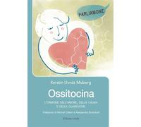 Ossitocina. L'ormone dell'amore, della calma e della guarigione