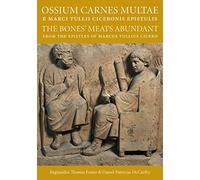 Ossium Carnes Multae e Marci Tulli Ciceronis Epistulis: The Bones' Meats Abundant from the Epistles of Marcus Tullius Cicero