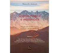 Ossola magica e misteriosa. Viaggio nelle località magiche, misteriose e insolite dell'Ossola (Vol. 2)