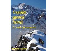 Ossola quota 3000. 75 cime da scoprire