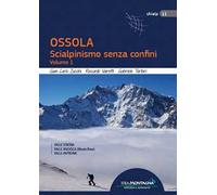 Ossola. Scialpinismo senza confini. Vol. 1: Valle Strona, Valle Anzasca (Monte Rosa), Vale Antrona.