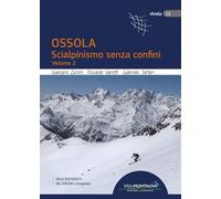 Ossola. Scialpinismo Senza Confini. Volume 2 - [Idea Montagna]