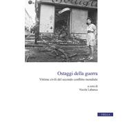 Ostaggi della guerra. Vittime civili del secondo conflitto