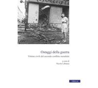 Ostaggi della guerra. Vittime civili del secondo conflitto mondiale