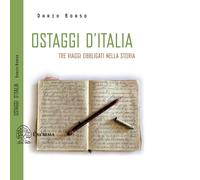 Ostaggi d'Italia. Tre viaggi obbligati nella storia - 2021 - Exòr
