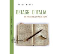 Ostaggi d'Italia. Tre viaggi obbligati nella storia