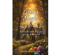 Ostara Magic: Rituals and Recipes from Scotland