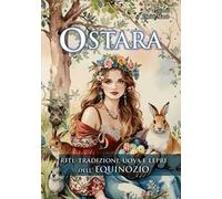 Ostara. Riti, tradizioni, uova e lepri dell'Equinozio