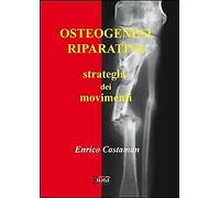 Osteogenesi riparativa. Strategia dei movimenti - [Runa Editrice]