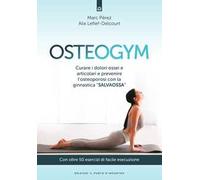 Osteogym. Curare i dolori ossei e articolari e prevenire l'osteoporosi con la ginnastica «salvaossa»