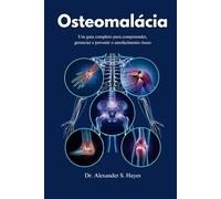Osteomalácia: Um guia completo para compreender, gerenciar e prevenir o amolecimento ósseo