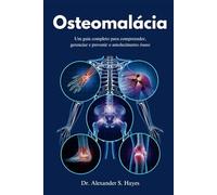Osteomalácia: Um guia completo para compreender, gerenciar e prevenir o amolecimento ósseo