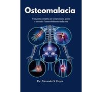 Osteomalacia: Una guida completa per comprendere, gestire e prevenire l’ammorbidimento delle ossa