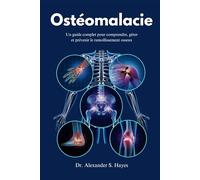 Ostéomalacie: Un guide complet pour comprendre, gérer et prévenir le ramollissement osseux