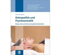 Osteopathie und Psychosomatik: Körper, Geist und Seele osteopathisch behandeln