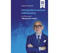Osteopatia avanzata e biohacking. La chiave per il benessere tota