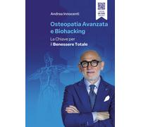 Osteopatia avanzata e biohacking. La chiave per il benessere totale - Inno...