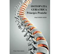 Osteopatia Geriatrica: Principi e Pratiche - Gallo Prof Luigi
