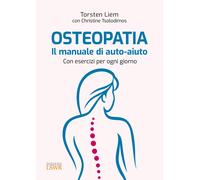 Osteopatia. Il manuale di auto-aiuto. Con esercizi per ogni giorno - Liem ...