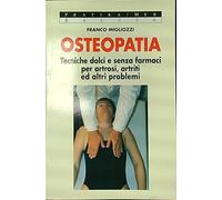 Osteopatia. Tecniche dolci e senza farmaci per artrosi, artriti ed altri problemi