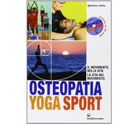 Osteopatia yoga sport. Il movimento nella vita, la vita nel movimento. Con CD Audio