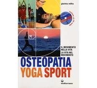 Osteopatia yoga sport. Il movimento nella vita, la vita nel movimento. Con CD Audio