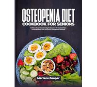 OSTEOPENIA DIET COOKBOOK FOR SENIORS: Delicious Bone-Strengthening Recipes and 60-Day Meal Plans to manage Bone Loss and Prevent Osteoporosis Naturally
