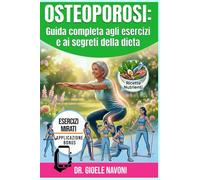 OSTEOPOROSI: Guida Completa agli Esercizi e ai Segreti Della Dieta