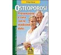 Osteoporosi. Prevenzione e cura con le medicine dolci