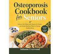 Osteoporosis Cookbook for Seniors: Calcium-Rich Meals with Vitamin D, Protein and Simple Nutrition Plans for Strong, Healthy Bones