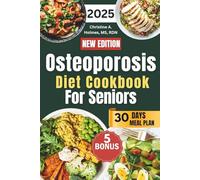 Osteoporosis Diet Cookbook for seniors 2025: A Simple Guide with Easy, Nutritious, Calcium-Rich Recipes to Rebuild Bone Strength and Protect Against Weakening