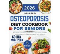Osteoporosis Diet Cookbook For Seniors 2026: The ultimate guide to easy and nutritious calcium-rich meals that rebuild strength and help protect against bone weakening