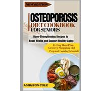 Osteoporosis Diet Cookbook for Seniors: Bone Strengthening Recipes to Boost Health and Support Healthy Aging