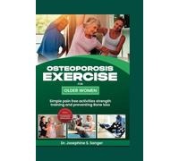 Osteoporosis Exercise For Older Women: Simple Pain-free Activities Strength Training And Preventing Bone Loss