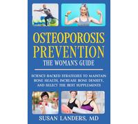 Osteoporosis Prevention: The Woman's Guide: Science-Backed Strategies to Maintain Bone Health, Increase Bone Density, and Select the Best Supplements